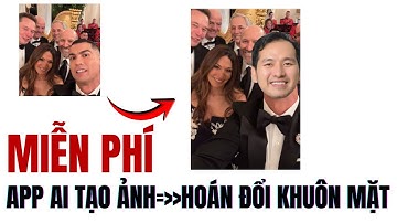 App AI Tạo Ảnh HOÁN ĐỔI KHUÔN MẶT Miễn Phí Vĩnh Viễn (Credit Cấp Theo Ngày - Không Tốn Tiền)