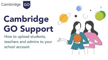 How to upload students, teachers and admins to your school account in Cambridge GO