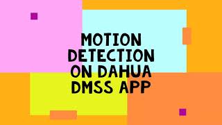 How to: motion detection on Dahua DMSS App
