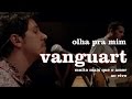 Vanguart -  Olha Pra Mim (Ao Vivo)