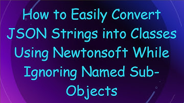 How to Easily Convert JSON Strings into Classes Using Newtonsoft While Ignoring Named Sub-Objects