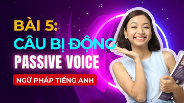 [Ngữ Pháp Tiếng Anh] Bài #5: CÂU BỊ ĐỘNG (Passive Voice) - Làm Chủ Các Loại Câu Trong Tiếng Anh