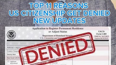 TOP 11 REASONS USCIS DENIED US CITIZENSHIP APPLICATION (2024 UPDATES)