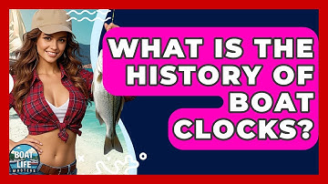 What Is The History Of Boat Clocks? - Boat Life Masters