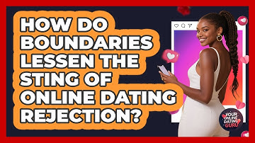 How Do Boundaries Lessen The Sting Of Online Dating Rejection? - Your Online Dating Guru