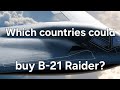 Which countries will be allowed to buy the B-21 Raider?