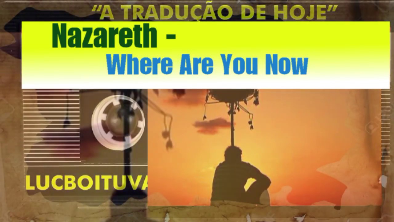 nazareth where are you now tradução
