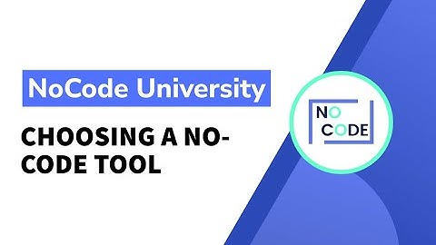 [Fundamentals of NoCode] - Choosing a No-Code Tool
