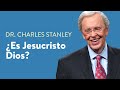 ¿Es Jesucristo Dios?  – Dr. Charles Stanley