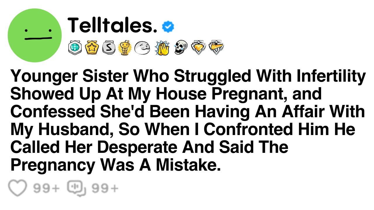 Younger Sister Who Struggled With Infertility Showed Up At My House Pregnant, and Confessed She...