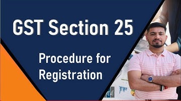 Procedure For GST Registration || Section -25