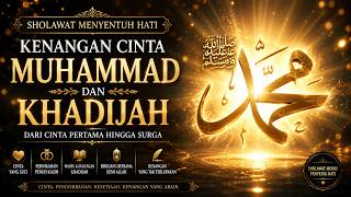Kisah Cinta Muhammad ﷺ & Khadijah RA yang Mengharukan | Sholawat Menyentuh Hati
