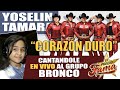 Yoselin Tamara le canta EN VIVO al Grupo Bronco "Corazón Duro"