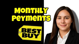 How To Do Monthly Payments On Best Buy