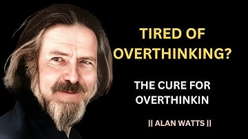 The Cure for Overthinking   | Alan Watts Speaks |