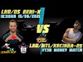 LND/DS BENI-X VS LND/MTL/KBCINHA-DS FT30 MONEY MATCH !!!