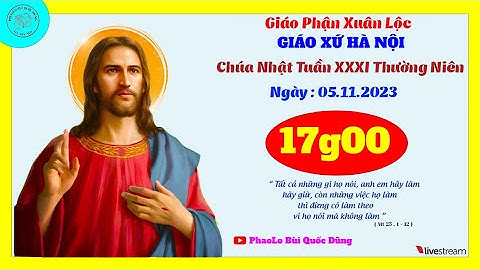 🔴 GXHN : Thánh Lễ Chúa Nhật Tuần XXXI Thường Niên - 05.11.2023