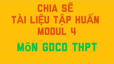 #54 Chia sẽ tài liệu tập huấn Modul 4 | Tập huấn chương trình GDPT năm 2018 | Đinh Thanh Trí