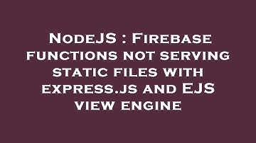 NodeJS : Firebase functions not serving static files with express.js and EJS view engine