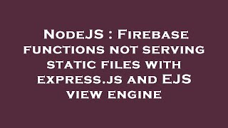 NodeJS : Firebase functions not serving static files with express.js and EJS view engine Wealth