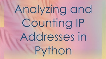 Analyzing and Counting IP Addresses in Python