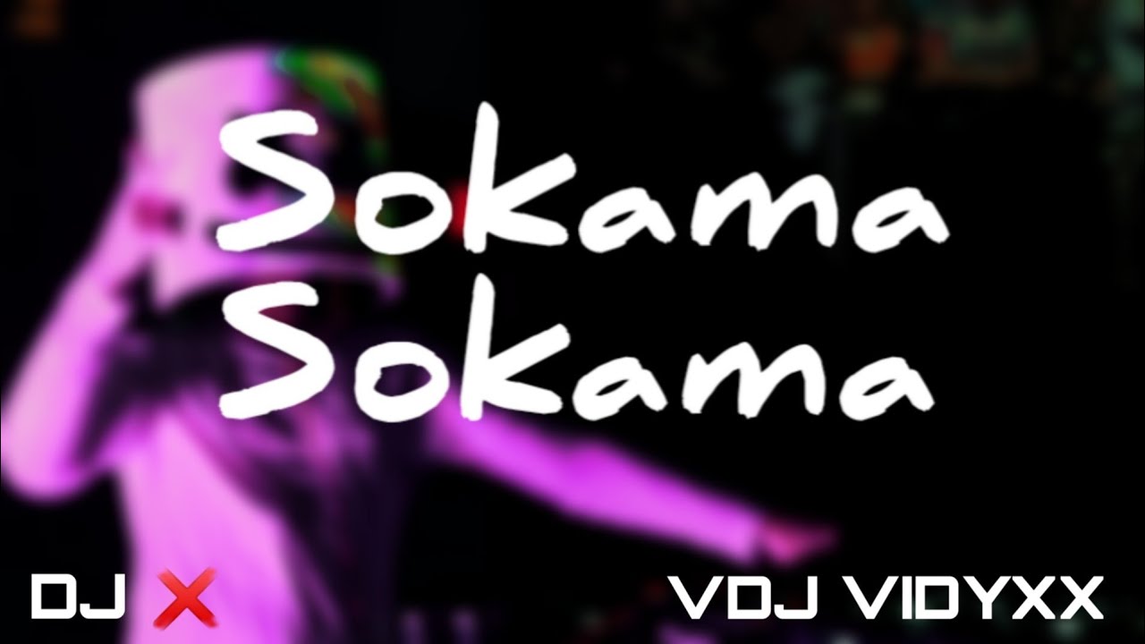 Sokama Sokama    VIDYXX    DJ X ENTERTAINMENT