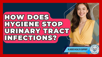 How Does Hygiene Stop Urinary Tract Infections? - Bladder Health Support