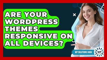 Are Your WordPress Themes Responsive On All Devices? - WP Solutions Guru