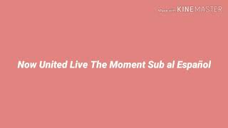 Now United Live This Moment Lyrics Sub al Español