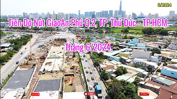 Tiến Độ Nút Giao An Phú Quận 2 TP. Thủ Đức Mới Nhất Tháng 6 Năm 2024.