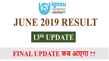 [13th Update]IGNOU JUNE 2019 TERM END EXAM RESULT 13th UPDATE RELEASED || Final Update kab aayega ?