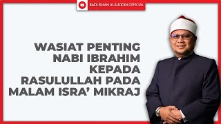 "Wasiat Penting Nabi Ibrahim Kepada Rasulullah Pada Malam Isra’ Mikraj." - Ustaz Badli Shah Alauddin