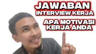 TIPS JAWABAN INTERVIEW APA MOTIVASI KERJA ANDA 