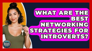 What Are The Best Networking Strategies For Introverts? - Second Chance Journey