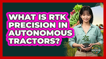 What Is RTK Precision In Autonomous Tractors? - The World of Agriculture