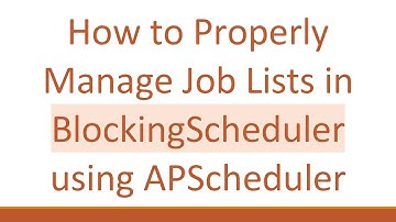 How to Properly Manage Job Lists in BlockingScheduler using APScheduler