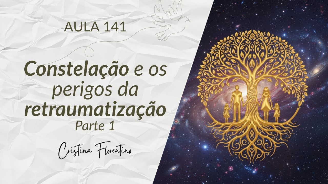 Aula 141- Constelação e os Perigos da Retraumatização