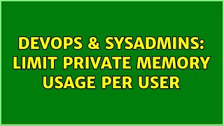 DevOps & SysAdmins: Limit private memory usage per user