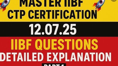 🚀 **MASTER IIBF CTP CERTIFICATION: 12.07.25  IIBF QUESTIONS ! DETAILED EXPLANATION || PART 1** 🚀