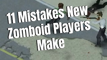 11 Mistakes New Zomboid Players Make