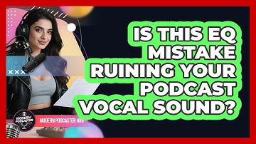 Is This EQ Mistake Ruining Your Podcast Vocal Sound? - Modern Podcaster Hub