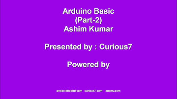 Arduino basic(part- 2) By Ashim Kumar (Curious7)