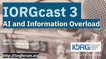 IORGcasts 3 - AI and Information Overload