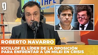 KICILLOF el líder de la oposición para enfrentar a un Milei en crisis | El editorial de NAVARRO