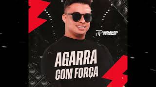 Renanzin Pressão -  Agarra com Força