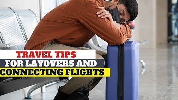 Best travel tips for layovers and connecting flights|Travel hacks for layovers  & connecting flights