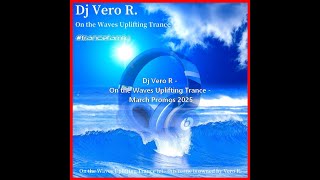 Dj Vero R  On The Waves Uplifting Trance  March Promos 2025
