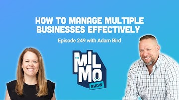 How to Manage Multiple Businesses Effectively with Adam Bird | MILMO Show