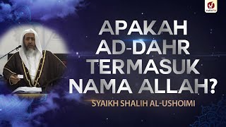 Apakah ad-Dahr Termasuk Nama Allah? - Syaikh Shalih al-Ushoimi #NasehatUlama