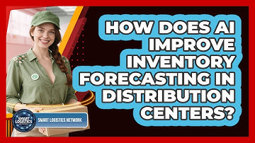 How Does AI Improve Inventory Forecasting In Distribution Centers? - Smart Logistics Network